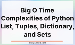 Blank image with the text Big O Time Complexities of Python List, Tuples, Dictionary, and Sets