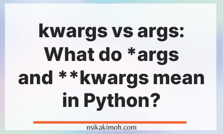 Blank image with the text kwargs vs args: What do *args and **kwargs mean in Python?