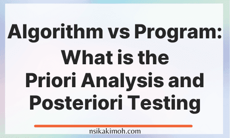 White background with the text Algorithm vs Program: What is the Priori Analysis and Posteriori Testing