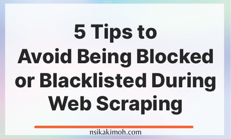 A blank white  background with the text 5 Tips to Avoid Being Blocked or Blacklisted During Web Scraping