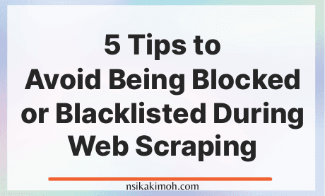 A blank white  background with the text 5 Tips to Avoid Being Blocked or Blacklisted During Web Scraping