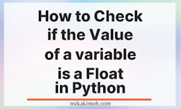 Picture of a plain background with the text How to Check if the Value of a variable is a Float in Python