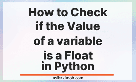 Picture of a plain background with the text How to Check if the Value of a variable is a Float in Python