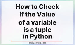 Plain image with the text How to Check if the Value of a variable is a Tuple in Python