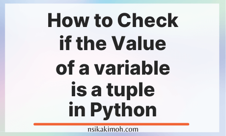 Plain image with the text How to Check if the Value of a variable is a Tuple in Python