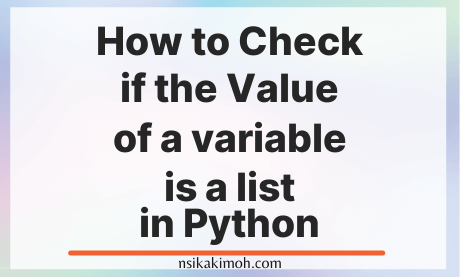 Whit background with the text How to Check if the Value of a variable is a list in Python