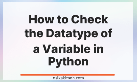Plain background with the text How to Check the Datatype of a Variable in Python