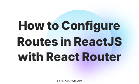 How to Configure Routes in ReactJS with React Router written on a plain white background