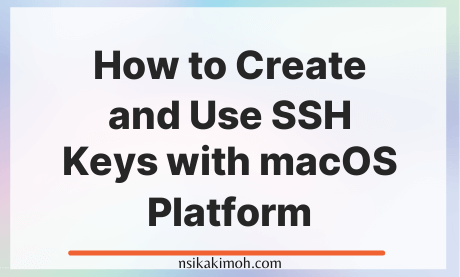 An image with the text How to Create and Use SSH Keys with macOS Platform