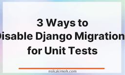 White background with the text 3 Ways to Disable Django Migrations for Unit Tests
