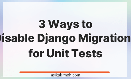 White background with the text 3 Ways to Disable Django Migrations for Unit Tests