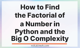 How to Find the Factorial of a Number in Python and the Big O Complexity written on a white background image