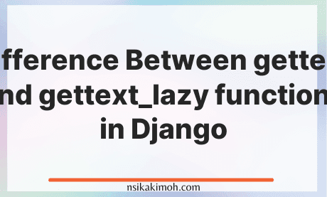 Abstract background with the text Difference Between gettext and gettext_lazy functions in Django