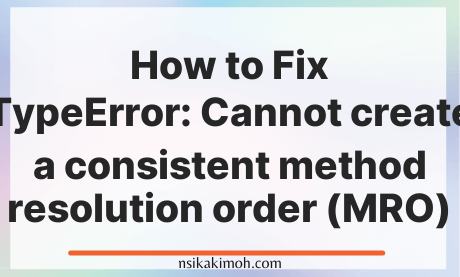 The text How to Fix TypeError: Cannot create a consistent method resolution order (MRO) on a blank image