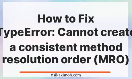 The text How to Fix TypeError: Cannot create a consistent method resolution order (MRO) on a blank image