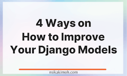 White background with the text 4 Ways on How to Improve Your Django Models