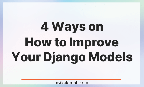 White background with the text 4 Ways on How to Improve Your Django Models