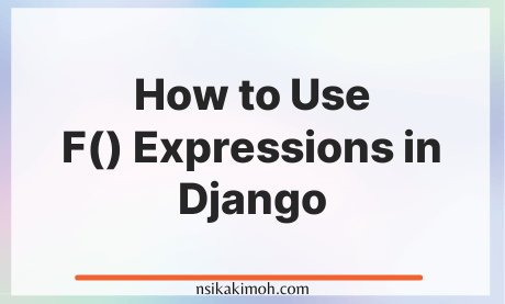 White background with the text How to Use F() Expressions in Django