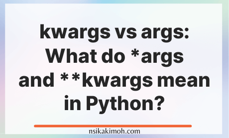 Blank image with the text kwargs vs args: What do *args and **kwargs mean in Python?