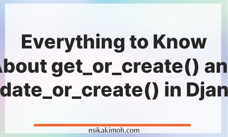 A blank white background with the text everything to Know About get_or_create() and update_or_create() in Django