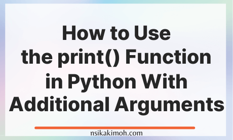 How to Use the print() Function in Python With Additional Arguments on a white background image