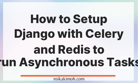 Plain background with the text How to Setup Django with Celery and Redis to run Asynchronous Tasks