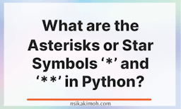 A blank paghe with the texts What are the Asterisks or Star Symbols '*' and '**' in Python?