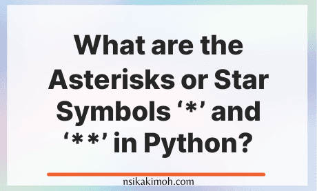 A blank paghe with the texts What are the Asterisks or Star Symbols '*' and '**' in Python?