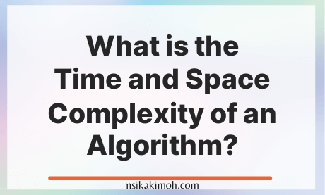 White background with the text What is the Time and Space Complexity of an Algorithm?