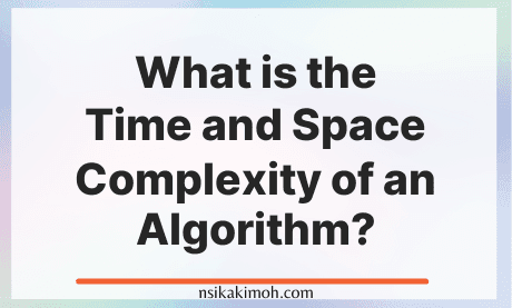 White background with the text What is the Time and Space Complexity of an Algorithm?