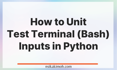 Abstract image with the text How to Unit Test Terminal (Bash) Inputs in Python