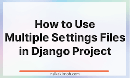 Abstract image with the text How to Use Multiple Settings Files in Django Project