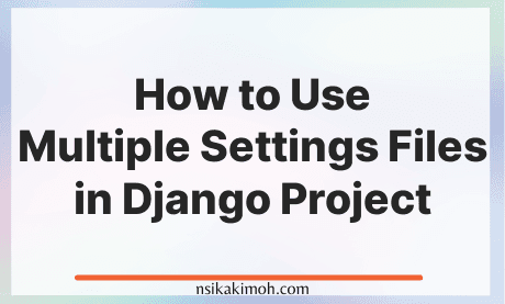 Abstract image with the text How to Use Multiple Settings Files in Django Project
