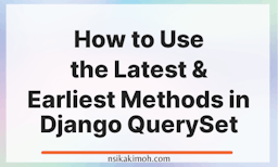 White Image with the text How to Use the Latest & Earliest Methods in Django QuerySet