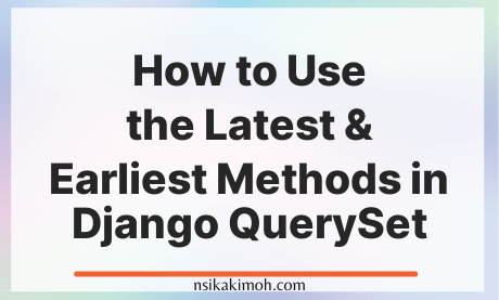 White Image with the text How to Use the Latest & Earliest Methods in Django QuerySet