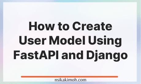 How to Create User Model Using FastAPI and Django written on a blank white background