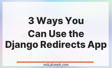 Blank image with background and the text 3 Ways You Can Use the Django Redirects App