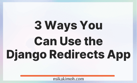 Blank image with background and the text 3 Ways You Can Use the Django Redirects App