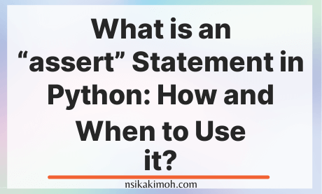 The text What is an assert Statement in Python: How and When to Use it? written on a blank white image