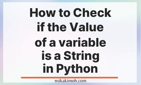 How to Check if the Value of a variable is a String in Python - Nsikak Imoh